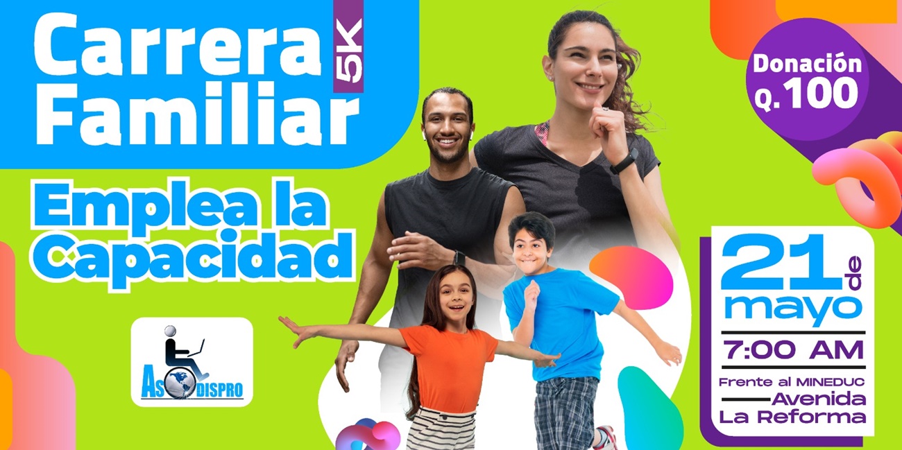 Con varios colores festivos, se ve a un hombre y una mujer en posición de correr, así también un niño y una niña, se lee: Carrera 5K, Emplea La Capacidad, domingo 21 de mayo 7:00 AM Frente al MINEDUC Avenida Reforma, se ve el logotipo de ASODISPRO